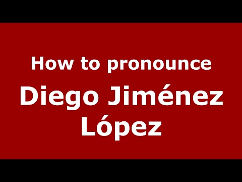 How to pronounce Diego Jiménez López (Spain/Spanish) - PronounceNames.com