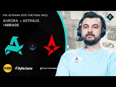 AURORA 🆚 ASTRALIS | 1. HARİTA MIRAGE | Bo3 | PGL ASTANA 2025 YARI FİNAL