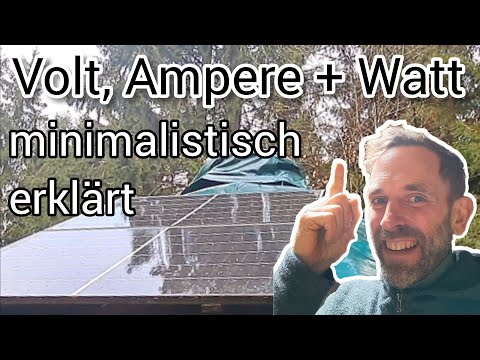Volt, Ampere und Watt für Aussteiger und Minimalisten kurz erklärt.