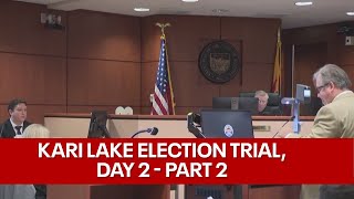 Kari Lake election lawsuit trial underway | Day 2, Pt. 2