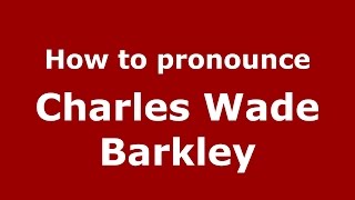 How to pronounce Charles Wade Barkley