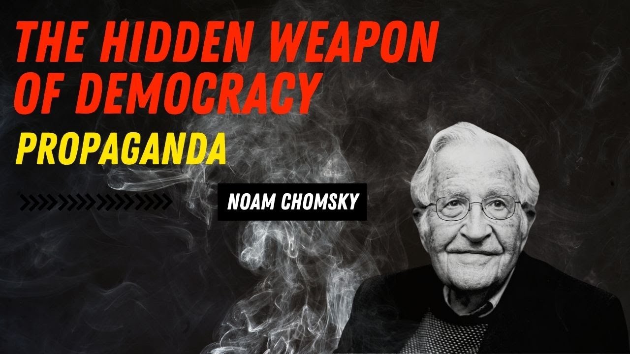 Noam Chomsky on Propaganda: The Hidden Weapon of Democracy | Media Manipulation Exposed