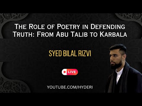 The Role of Poetry in Defending Truth: From Abu Talib to Karbala | Syed Bilal Rizvi