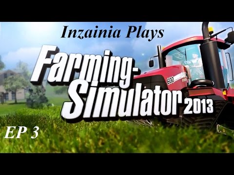 Inzainia Plays:Farming Simulator 2013 EP 3 (Finishing the harvest!)