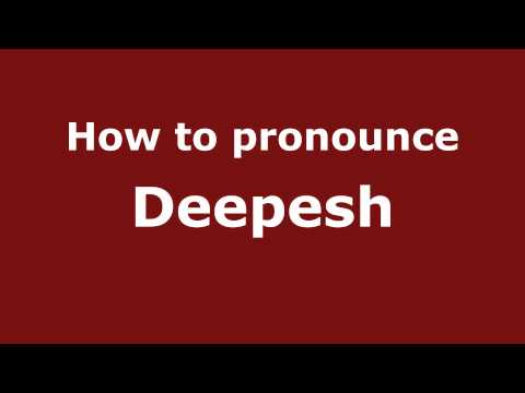 How to Pronounce Deepesh - PronounceNames.com