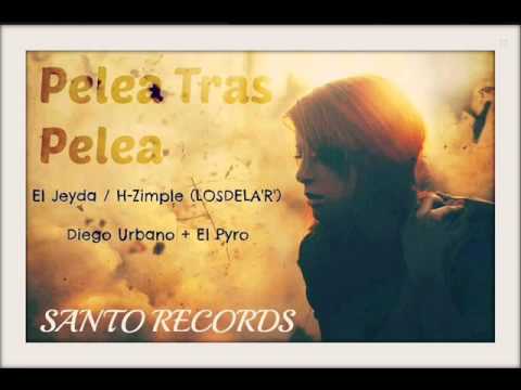 Pelea tras Pelea (Diego Urbano  + EL Pyro ft * LOS DE LA R* ) HZIMPLE + JEYDA