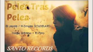Pelea tras Pelea (Diego Urbano  + EL Pyro ft * LOS DE LA R* ) HZIMPLE + JEYDA