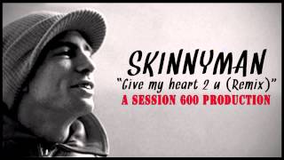 Skinnyman - Give My Heart 2 U (Session 600 Remix)