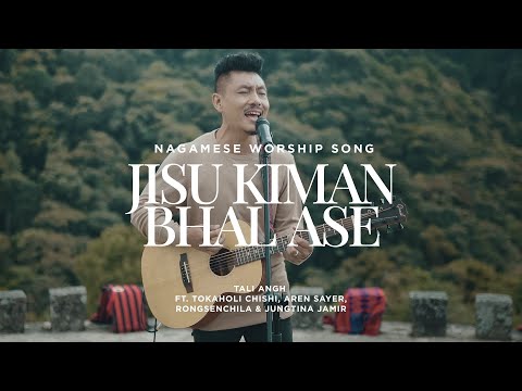 Jisu Kiman Bhal Ase | Nagamese Worship Song | Tali Angh ft.Tokaholi, Aren S, Jungtina & Rongsenchila