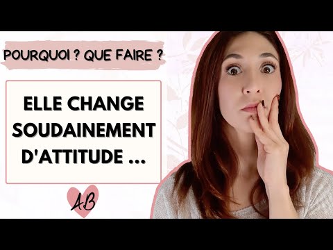 She has changed her behavior towards me: why? What should I do?