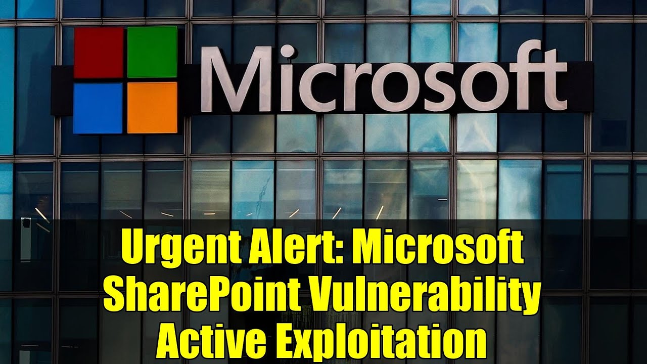 Urgent Alert: Microsoft SharePoint Vulnerability Active Exploitation