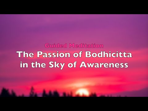 Guided Meditation - The Passion of Bodhicitta in the Sky of Awareness