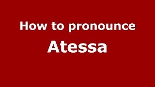 How to pronounce Atessa
