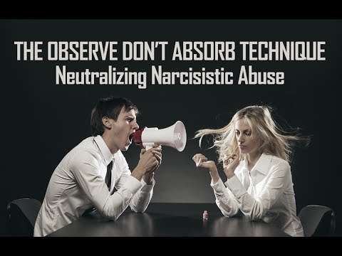 Observe Don't Absorb Technique Neutralizes Narcissistic Abuse. Narcissists Can’t Hurt You with ODA