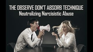 How to Defend Yourself from Narcissists. Observe Don't Absorb Technique. Stop the Manipulation!