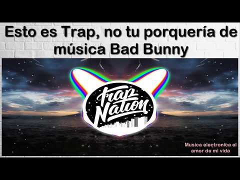 Esto es Trap, no tu porquería de música Bad Bunny