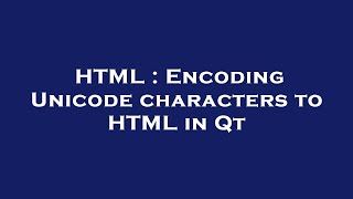 HTML : Encoding Unicode characters to HTML in Qt