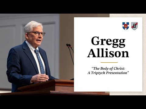 Gregg Allison | "The Body of Christ:  A Triptych Presentation"