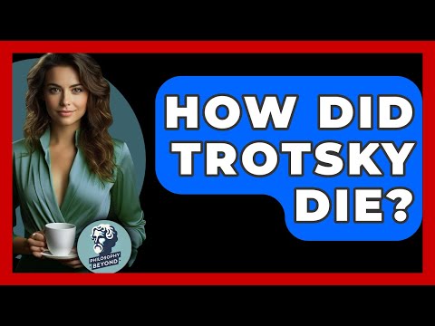 How Did Trotsky Die? - Philosophy Beyond