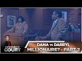 Divorce Court Dana Vs Darryl Millionaire Part 2 Season 14 Episode 97