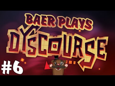 Baer Plays Dyscourse (Pt. 6) - Round Two