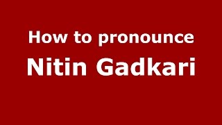 How to pronounce Nitin Gadkari
