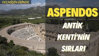 Aspendos Antik Kenti’nin Sırları Neler? | Geçmişin İzinde