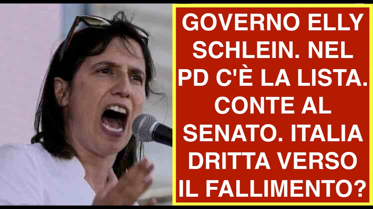 GOVERNO ELLY SCHLEIN. NEL PD C'È LA LISTA. CONTE AL SENATO. ITALIA DRITTA VERSO IL FALLIMENTO?