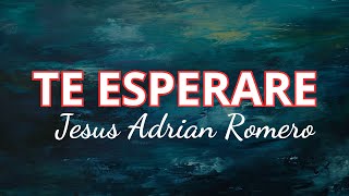 Download lagu Jesus Adrian Romero  Te Esperare  'Te Esperaré: Una Oda a la Paciencia y la Fe en el Amor' mp3