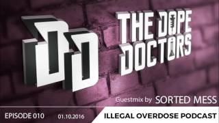 Illegal Overdose Podcast 010 by Sorted Mess and The Dope Doctors