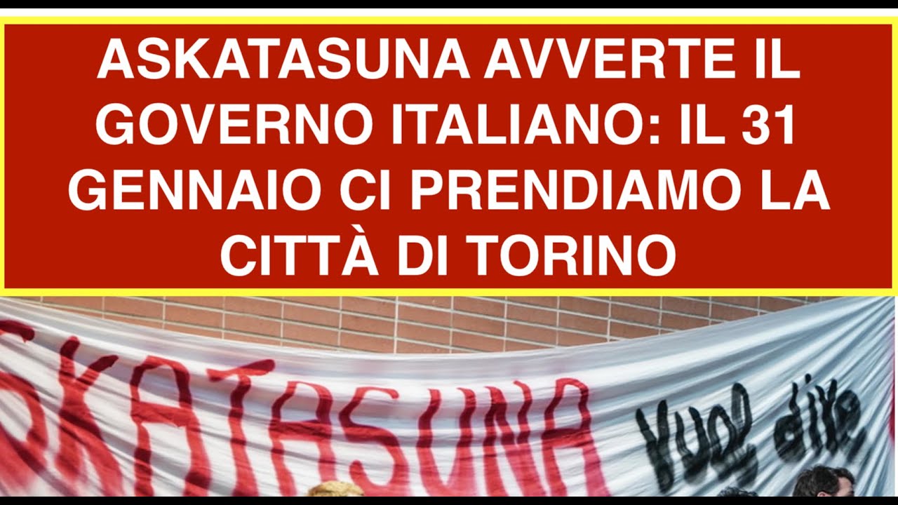 ASKATASUNA AVVERTE IL GOVERNO ITALIANO: IL 31 GENNAIO CI PRENDIAMO LA CITTÀ DI TORINO