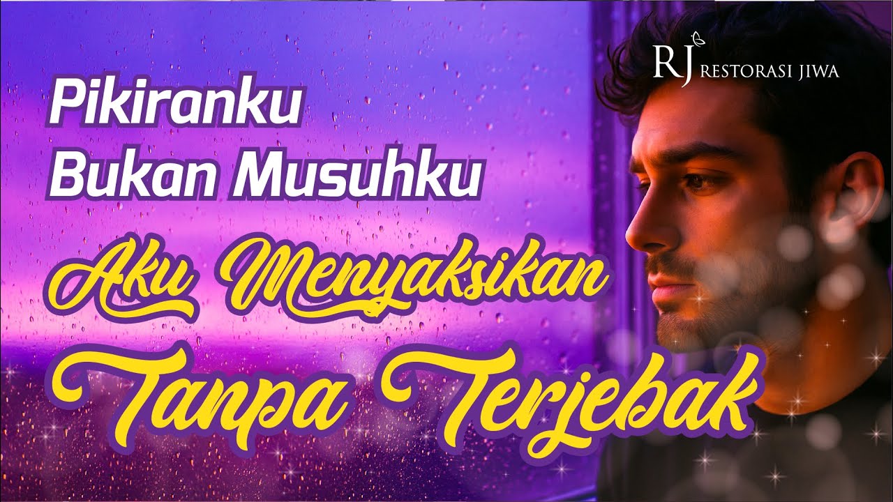 AFIRMASI KESADARAN MENTAL - Pikiranku Bukan Musuhku, Aku Menyaksikan Tanpa Terjebak