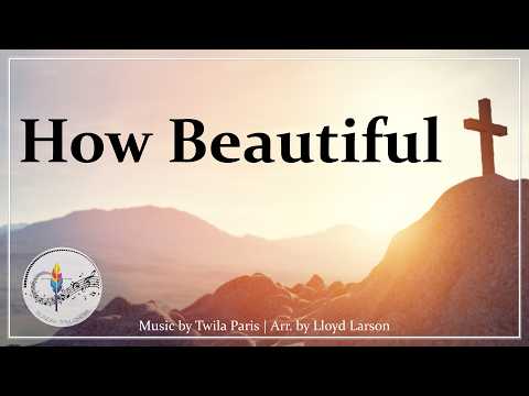 How Beautiful | Twila Paris | Arr. by L. Larson | Choir w/Lyrics | Corpus Christi / Body of Christ
