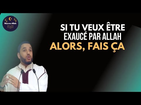 Si tu veux qu'Allah exauce ton invocation, alors fais ça |  Rachid Eljay