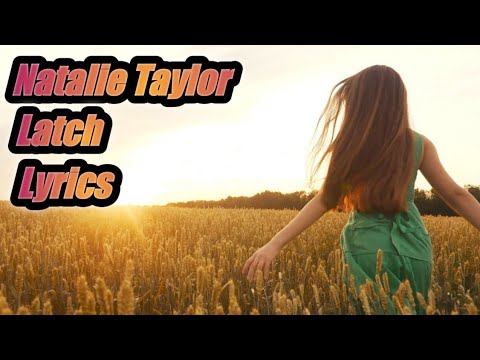 Natalie Taylor ~ Latch ( Lyrics )