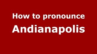 How to pronounce Andianapolis
