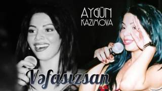 Aygün Kazımova - Vəfasızsan