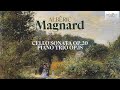 Magnard: Cello Sonata Op.20, Piano Trio Op.18
