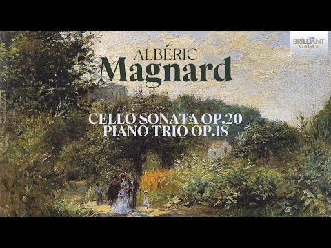 Magnard: Cello Sonata Op.20, Piano Trio Op.18