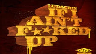 Ludacris - If I Ain't Fucked Up