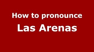 How to pronounce Las Arenas