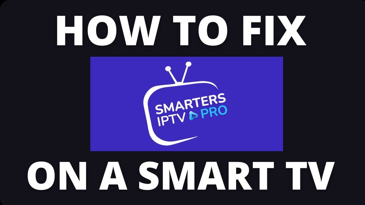 How To Fix the IPTV Smarters Pro App on an Smart TV