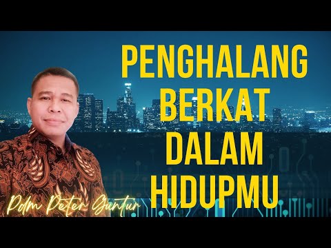 PENGHALANG BERKAT DALAM HIDUPMU   -   PETER GUNTUR
