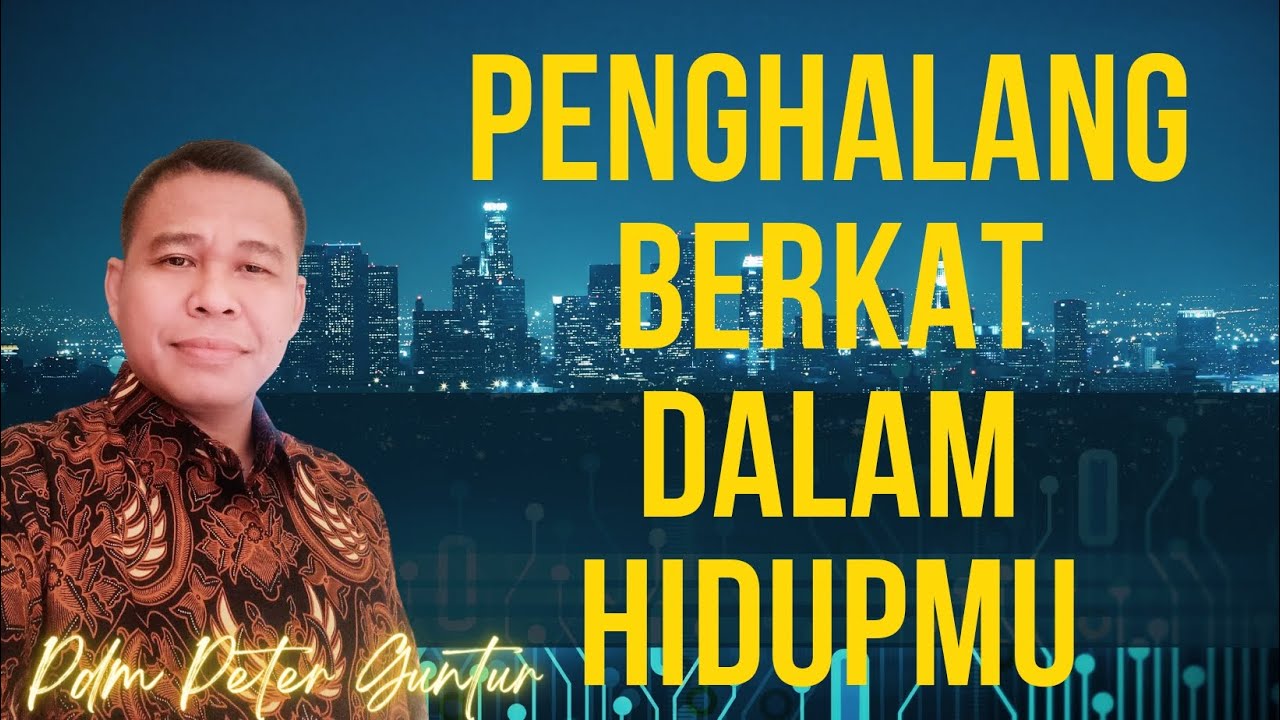 PENGHALANG BERKAT DALAM HIDUPMU   -   PETER GUNTUR