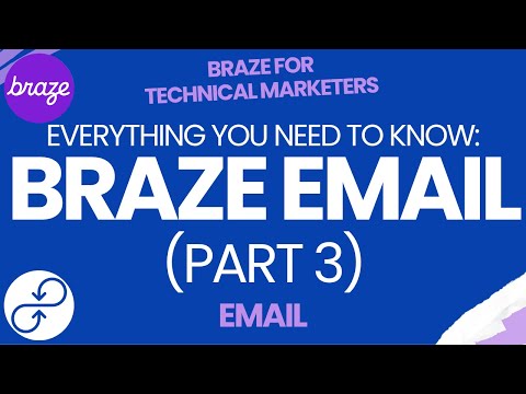 BRAZE EMAIL Part 3: Everything You Need To Know