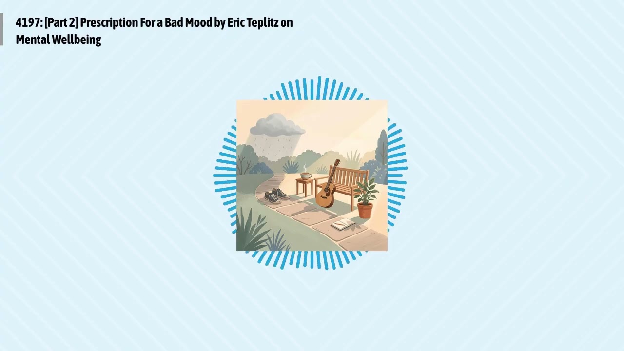 4197: [Part 2] Prescription For a Bad Mood by Eric Teplitz on Mental Wellbeing | Optimal Living...