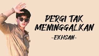 Download lagu Ekhsan - Pergi Tak Meninggalkan (Lirik/Lyric Lagu Indonesia) mp3