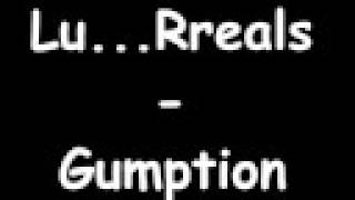 Lu...Rreals - Gumption
