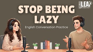 English Podcast For Easy English Conversation | If You're Ambitious But Lazy, Please Watch This...