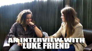 Luke Friend Interview